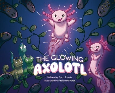 The Glowing Axolotl - Toms, Franz