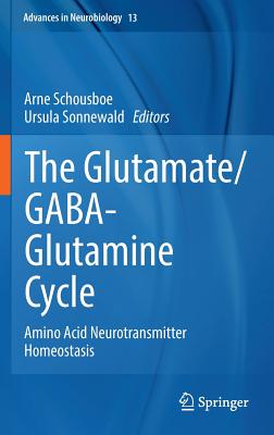 The Glutamate/Gaba-Glutamine Cycle: Amino Acid Neurotransmitter Homeostasis - Schousboe, Arne (Editor), and Sonnewald, Ursula (Editor)