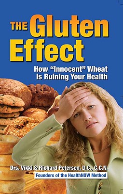 The Gluten Effect: How "Innocent" Wheat Is Ruining Your Health - Petersen, Vikki, and Petersen, Richard