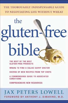 The Gluten-Free Bible: The Thoroughly Indispensable Guide to Negotiating Life Without Wheat - Lowell, Jax Peters, and Dimarino, Anthony J, MD (Foreword by)