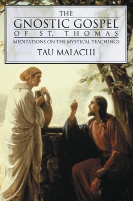 The Gnostic Gospel of St. Thomas: Meditations on the Mystical Teachings - Malachi, Tau