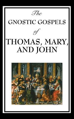 The Gnostic Gospels of Thomas, Mary, and John - Thomas, D Ric, Fr.