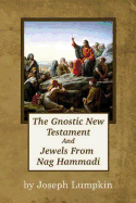 The Gnostic New Testament and Jewels from Nag Hammadi