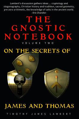 The Gnostic Notebook: Volume Two: On the Secrets of James and Thomas - Lambert, Timothy James
