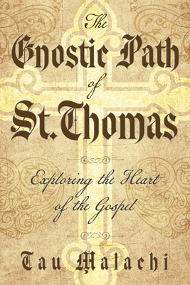 The Gnostic Path of St. Thomas: Exploring the Heart of the Gospel - Malachi, Tau