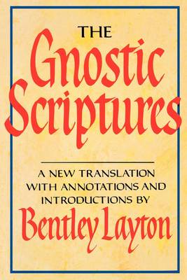 The Gnostic Scriptures: A New Translation with Annotations and Introductions - Layton, Bentley (Editor)