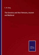 The Gnostics and their Remains, Ancient and Medieval