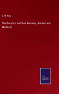 The Gnostics and their Remains, Ancient and Medieval