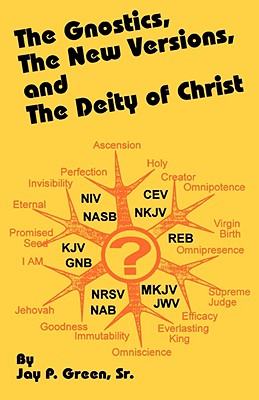 The Gnostics, the New Version, and the Deity of Christ - Green, Jay Patrick, Sr., and Whitefield, George