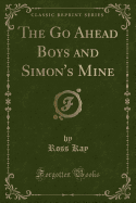 The Go Ahead Boys and Simon's Mine (Classic Reprint)