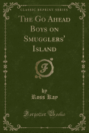 The Go Ahead Boys on Smugglers' Island (Classic Reprint)