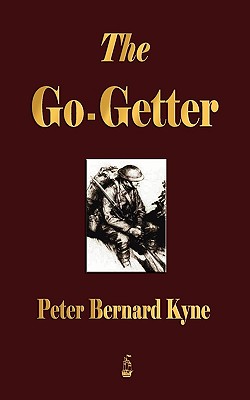 The Go-Getter: A Story That Tells You How To Be One - Peter B Kyne