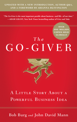 The Go-Giver, Expanded Edition: A Little Story about a Powerful Business Idea (Go-Giver, Book 1 - Burg, Bob, and Mann, John David
