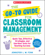 The Go-To-Guide for Classroom Management: Quick Tips, Effective Strategies, and Use-Now Tools for Teaching Success