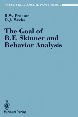 The Goal of B. F. Skinner and Behavior Analysis - Proctor, Robert W, and Weeks, Daniel J