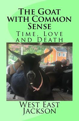 The Goat with Common Sense: Time, Love and Death - Jackson, West East
