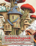 The Gobbledygook Ai Coloring Book for Adults: An Adult Coloring Book fo 50 Fantastical Complex Line and Grayscale Images