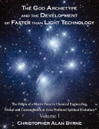 The God Archetype and the Development of Faster Than Light Technology: Volume 1. the Origin of a Motive Force in Chemical Engineering, Ordeal and Contemplation to Arise Profound Spiritual Evolutions
