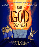 The God Contest Storybook: The True Story of Elijah, Jesus, and the Greatest Victory