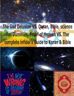 The God Delusion vs. Quran, Bible, Science for Dummies, Proof of Heaven vs. the Complete Infidel's Guide to Koran & Bible: Science & Religion for Dummies(god Is Not Delusion)