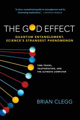 The God Effect: Quantum Entanglement, Science's Strangest Phenomenon - Clegg, Brian