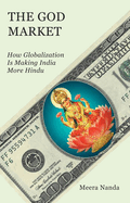 The God Market: How Globalization Is Making India More Hindu
