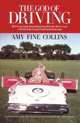 The God of Driving: How I Overcame Fear and Put Myself in the Driver's - Collins, Amy Fine