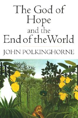 The God of Hope and the End of the World - Polkinghorne, John C, and Polkinghorne, John