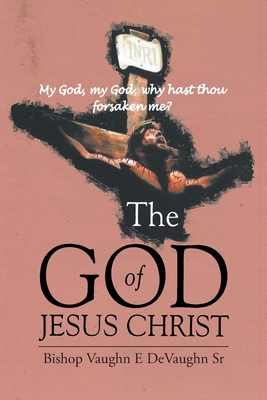 The God of Jesus Christ - Devaughn, Vaughn