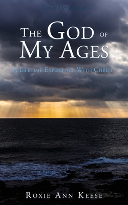 The God of My Ages: A Lifetime Experience With Christ - Keese, Roxie Ann