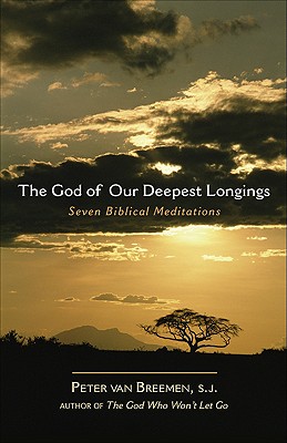 The God of Our Deepest Longings: Seven Biblical Meditations - Van Breemen, Peter G, S.J., and Heinegg, Peter (Translated by)