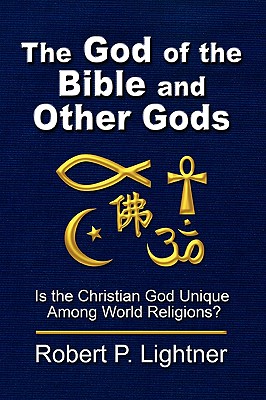 The God of the Bible and Other Gods - Lightner, Robert P, Dr.