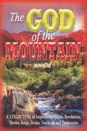 The GOD of the MOUNTAIN Book III: A COLLECTION of Inspirational Poems, Revelations, Quotes, Somgs, Stories, Teachings and Testimonies