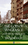 The God of Vengeance: A Drama in Three Acts (Hardcover)