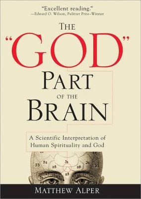 The God Part of the Brain: A Scientific Interpretation of Human Spirituality and God - Alper, Matthew