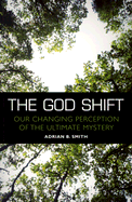 The God Shift: Our Changing Perception of the Ultimate Mystery
