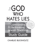 The God Who Hates Lies (Study Guide): Confronting & Rethinking Jewish Tradition Study Guide