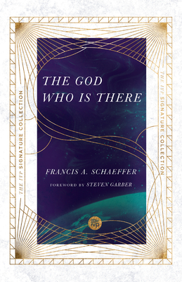 The God Who Is There - Schaeffer, Francis A, and Sire, James W (Foreword by), and Garber, Steven (Foreword by)