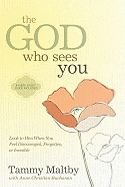 The God Who Sees You: Look to Him When You Feel Discouraged, Forgotten, or Invisible