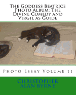 The Goddess Beatrice Photo Album: The Divine Comedy and Virgil as Guide: Photo Essay - Byrne, Christopher Alan