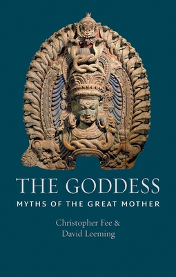 The Goddess: Myths of the Great Mother - Fee, Christopher R., and Leeming, David