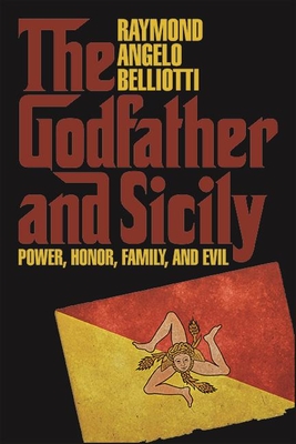 The Godfather and Sicily: Power, Honor, Family, and Evil - Belliotti, Raymond Angelo