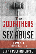 The Godfathers of Sex Abuse, Book I: Jeffrey Epstein