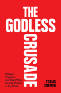 The Godless Crusade: Religion, Populism and Right-Wing Identity Politics in the West