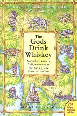 The God's Drink Whiskey: Stumbling Towards Enlightenment In The Land Of The Tattered Buddha - Asma, Stephen T