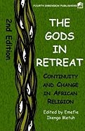 The Gods in Retreat. Continiuity and Change in African Religions: Continiuity and Change in African Religions