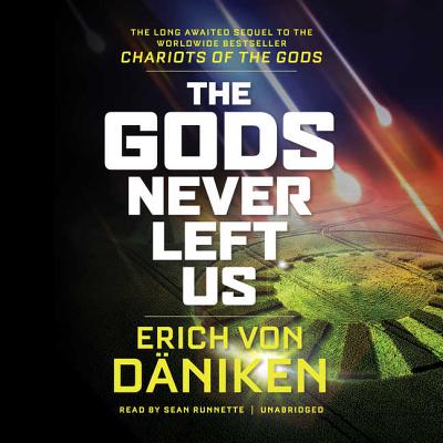 The Gods Never Left Us: The Long-Awaited Sequel to the Worldwide Bestseller Chariots of the Gods - Von Daniken, Erich, and Runnette, Sean (Read by)