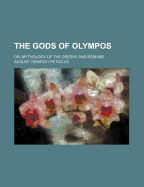 The Gods of Olympos: Or, Mythology of the Greeks and Romans