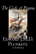 The Gods of Pegana by Edward J. M. D. Plunkett, Fiction, Classics, Fantasy, Horror