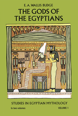 The Gods of the Egyptians, Volume 1: Volume 1 - Budge, E A Wallis, Professor